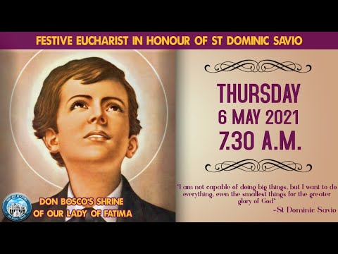 FESTIVE EUCHARIST IN HONOUR OF ST DOMINIC SAVIO, THURSDAY | LIVE 6 MAY 2021