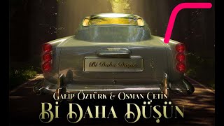 Galip Öztürk &amp; Osman Çetin - Bi Daha Düşün