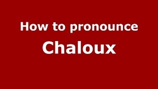 How to pronounce Chaloux