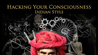 How to Hack Your Consciousness Indian Style