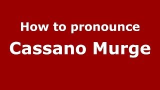 How to pronounce Cassano Murge