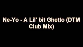 Ne-Yo - A lil&#39; bit Ghetto (DTM Club Mix)