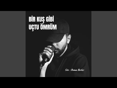 BİR KUŞ GİBİ UÇTU ÖMRÜM