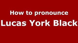 How to pronounce Lucas York Black