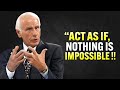 Act As If Nothing Is IMPOSSIBLE - Jim Rohn Motivation