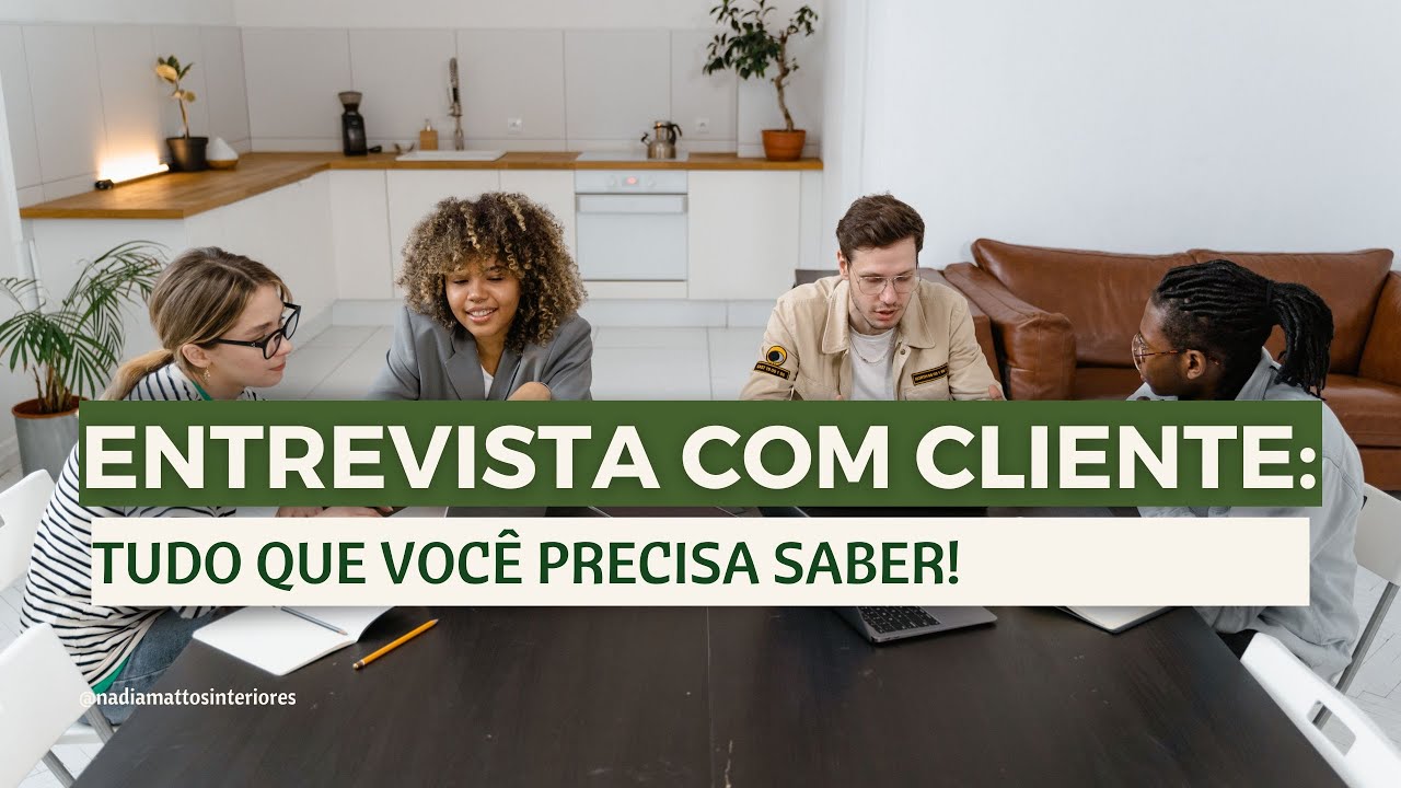 [Design de Interiores] Entrevista com cliente: Tudo que você precisa saber!