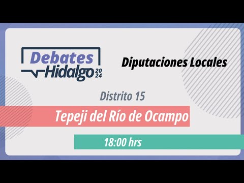 Debate por el Distrito 15 Tepeji del Río de Ocampo para el Proceso Electoral Local 2023 – 2024.