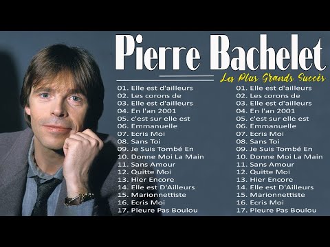 Pierre Bachelet Le Meilleur ♫ Pierre Bachelet Les plus grands tubes ♫  Pierre Bachelet Album Complet
