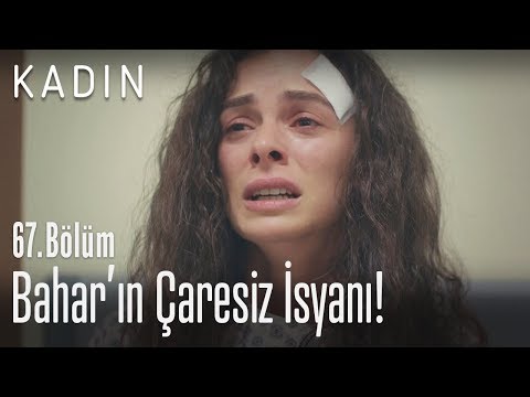 Bahar'ın çaresiz isyanı! - Kadın 67. Bölüm