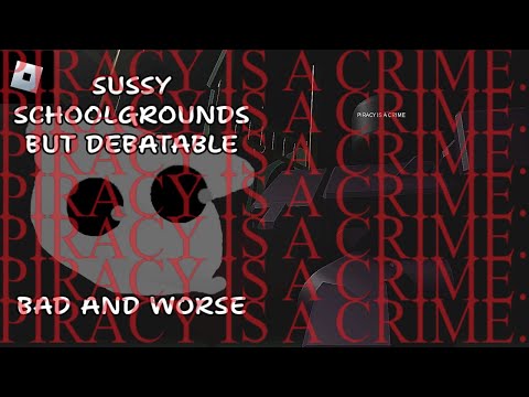 Sussy Schoolgrounds But Debatable bad and worse [Chapter 2] PIRACY IS A CRIME