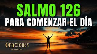 Oración de la Mañana con el SALMO 126 | Poderosa Oración de RESTAURACIÓN Y ALEGRÍA EN DIOS HOY