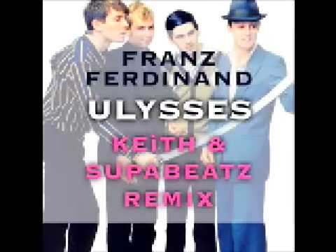 Franz Ferdinand - Ulysses (Keith & Supabeatz Remix)