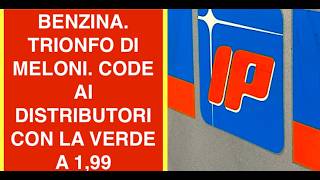 BENZINA. TRIONFO DI MELONI. CODE AI DISTRIBUTORI CON LA VERDE A 1,99