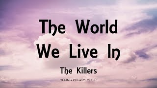 The Killers - The World We Live In (Lyrics) - Day &amp; Age (2008)
