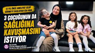 3 Çocuğunun Da Sağlığına Kavuşmasını İstiyor