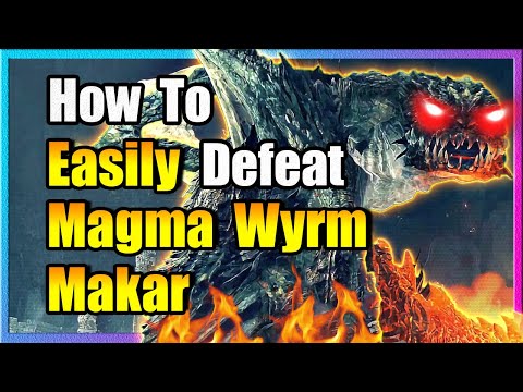 How To Easily Defeat Magma Wyrm Makar - Elden Ring