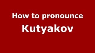 How to pronounce Kutyakov