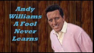 Andy Williams........A Fool Never Learns.