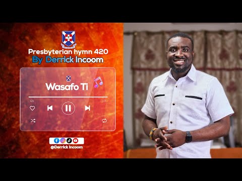PRESBYTERIAN HYMN 420 - Wasafo Ti  - |Derrick Incoom