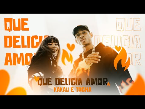 Mc Tocha e Kakau - Que delicia amor (Clipe Oficial)