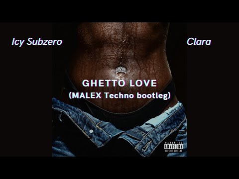Icy Subzero, Clara - GHETTO LOVE (MALEX Bootleg Remix) | TECHNO