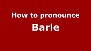 How to pronounce Barle