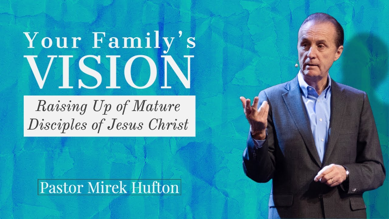 Your Family's Vision | Pastor Mirek Hufton