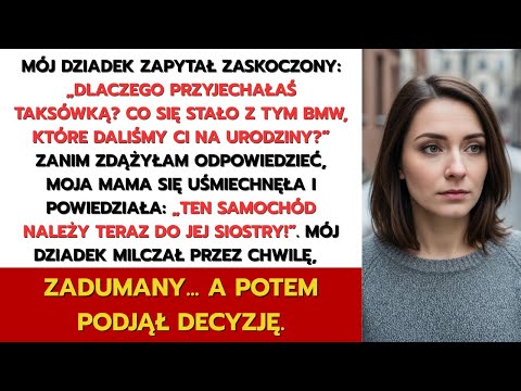 Mój dziadek zapytał: „Dlaczego przyjechałaś taksówką? Co się stało z tym BMW, które Ci daliśmy?”