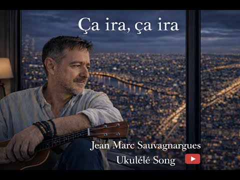 Ça ira, ça ira — chanson au ukulélé de Jean-Marc Sauvagnargues