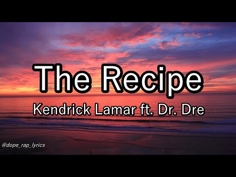 Kendrick Lamar - The Recipe ft. Dr. Dre (Lyrics-4k)