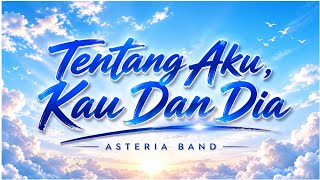 Download lagu Tentang Aku Kau Dan Dia - Asteria Band mp3 Download lagu Tentang Aku Kau Dan Dia - Asteria Band mp3