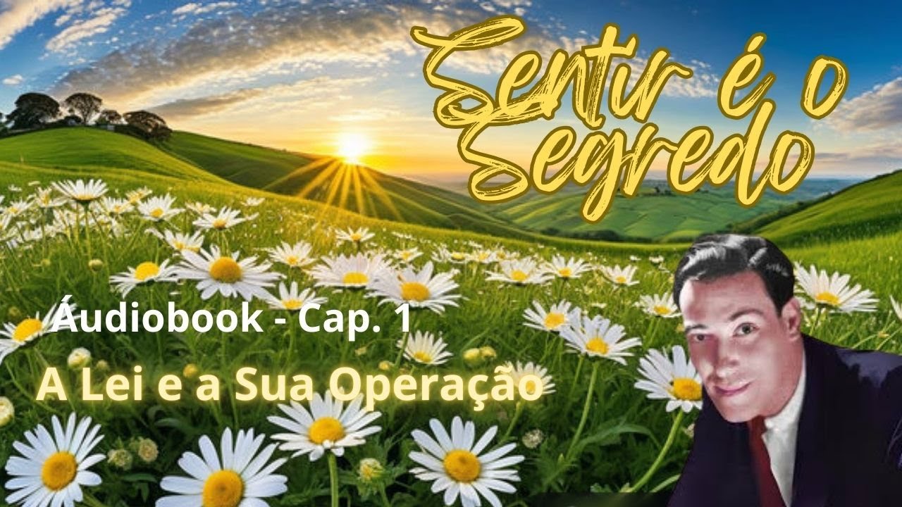 Capítulo 1 - Sentir é o Segredo - Neville Goddard