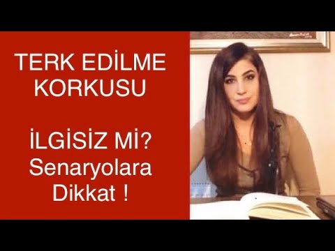 TERK EDİLME KORKUSU - İLGİSİZ Mİ DAVRANIYOR - SENARYOLAR DAHA DA UZAKLAŞTIRIYOR !!!