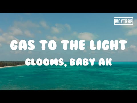 Glooms, Baby AK - gas to the light(Lyrics)#Glooms #BabyAK #gastothelight