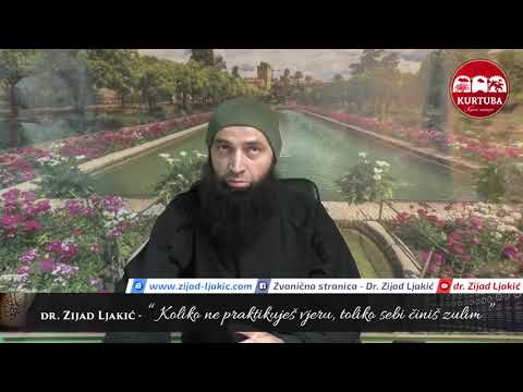 Koliko ne praktikuješ vjeru, toliko sebi činiš zulum - dr. Zijad Ljakić
