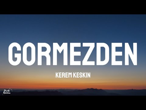 Görmezden- Kerem Keskin(lyrics)
