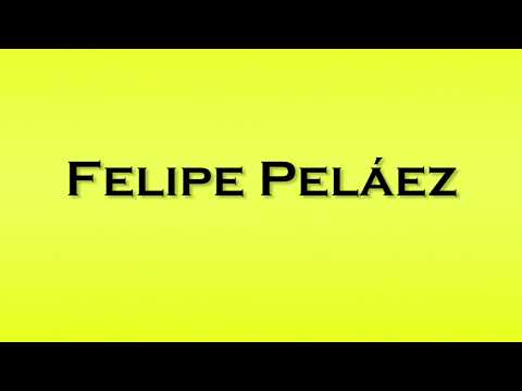 Pronunciation of Felipe Pelaez