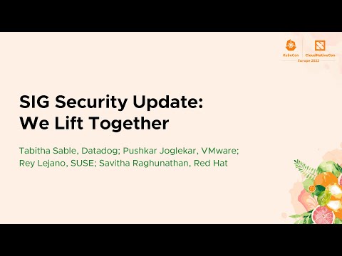 SIG Security Update: We Lift Tog... Tabitha Sable, Pushkar Joglekar, Rey Lejano, Savitha Raghunathan