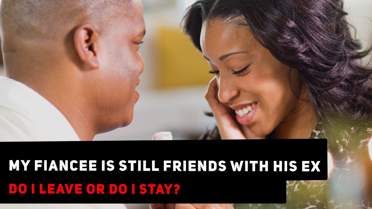 My Fiancee Is Still Friends With His Ex, Do I Leave Or Do I Stay? | Ask Yee