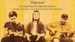 Fighters - Lupe Fiasco ft. Matthew Santos (acoustic cover by Alex Taimanao, J. Jury &amp; Travis Stine)