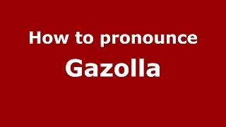How to pronounce Gazolla