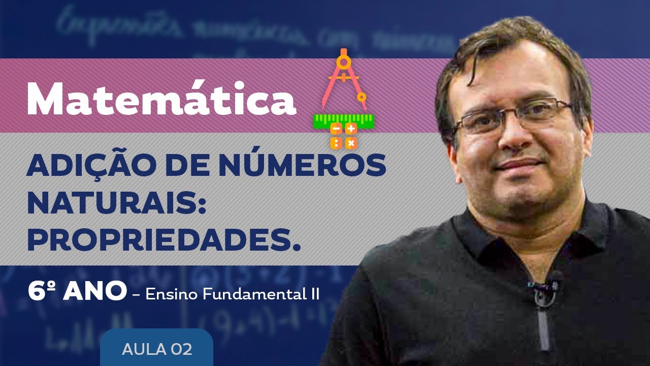 Adição de Números Naturais: Propriedades - Matemática - 6º ano - Ensino Fundamental