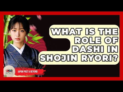 What Is The Role Of Dashi In Shojin Ryori? - Japan Past and Present