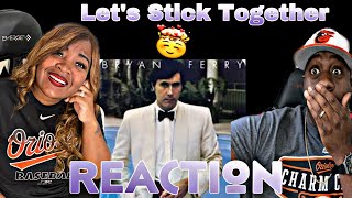 OUR FIRST TIME HEARING BRYAN FERRY - LET&#39;S STICK TOGETHER (REACTION)