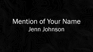 Mention of Your Name - Jenn Johnson - with Lyrics