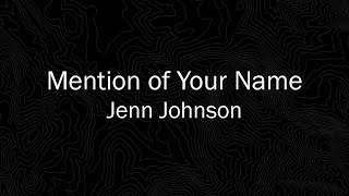 Mention of Your Name - Jenn Johnson - with Lyrics