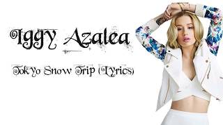 Iggy Azalea - Tokyo Snow Trip (Lyrics)