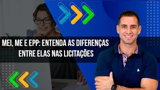 MEI, ME e EPP: Entenda as diferenças entre elas nas licitações.