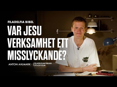 Var Jesu verksamhet ett misslyckande? - Anton Ahlmark (Filadelfia Bibel)