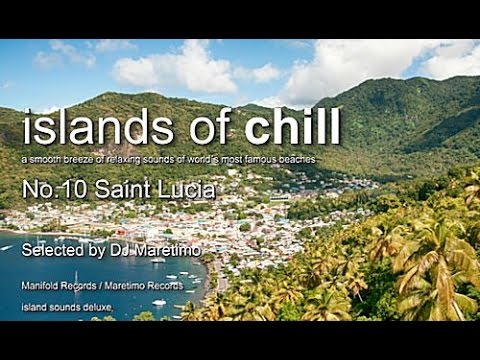 Islands Of Chill - No.10 Saint Lucia, Selected by DJ Maretimo, Beautiful Chillout Flight